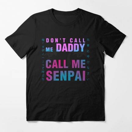 Don’t Call Me Daddy Call Me Senpai T-Shirt
